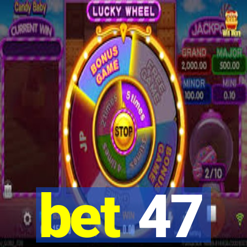 bet 47